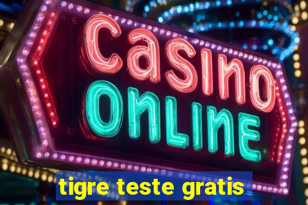 tigre teste gratis