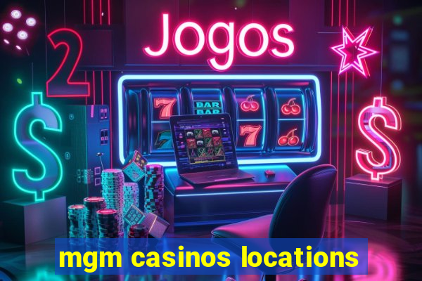 mgm casinos locations