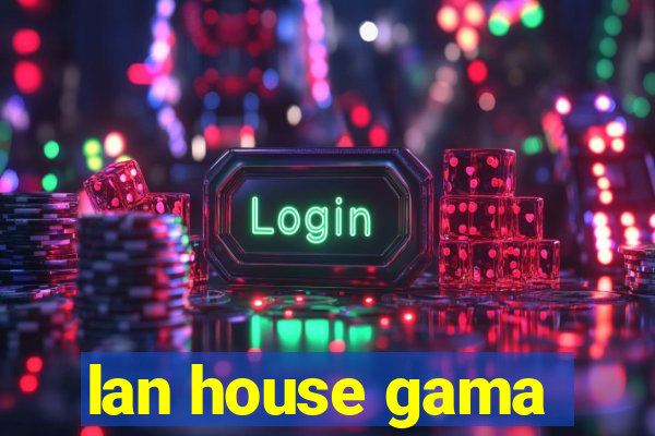 lan house gama