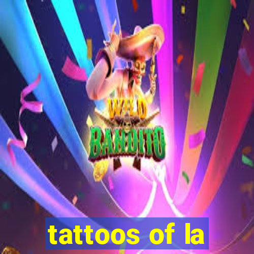 tattoos of la