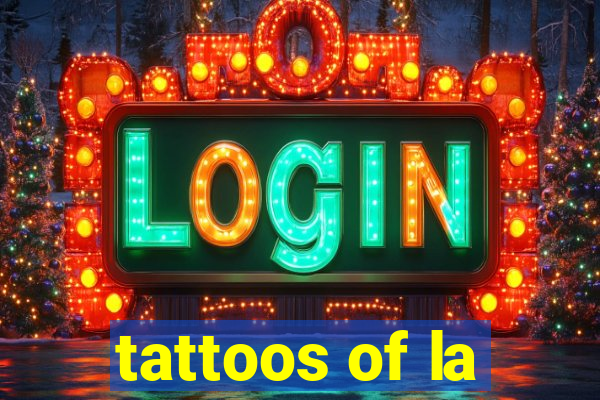 tattoos of la