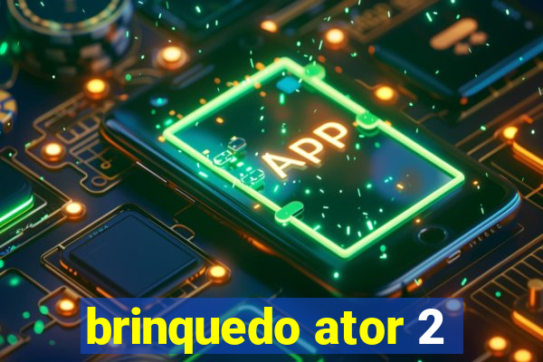 brinquedo ator 2