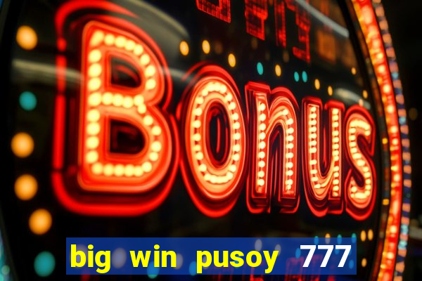 big win pusoy 777 and tongits