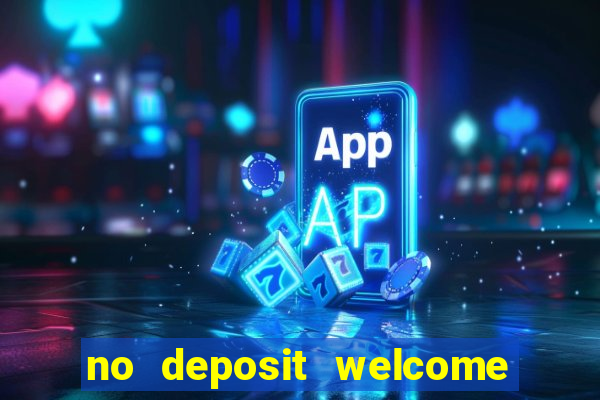 no deposit welcome bonus casinos