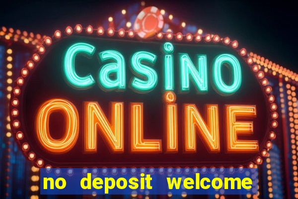 no deposit welcome bonus casinos