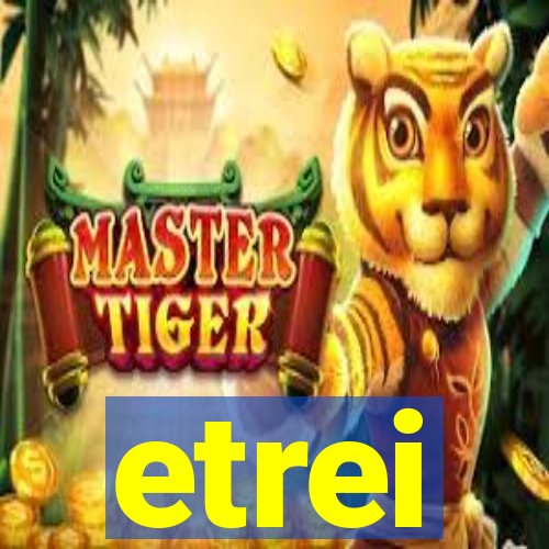 etrei