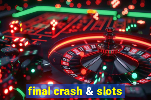 final crash & slots