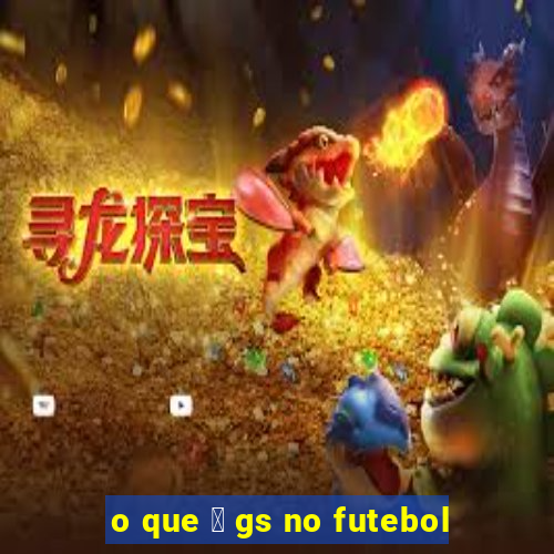 o que 茅 gs no futebol