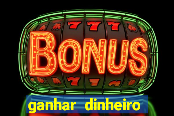 ganhar dinheiro real jogando