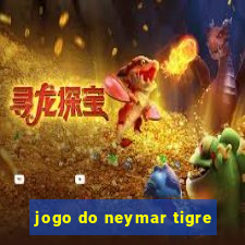 jogo do neymar tigre