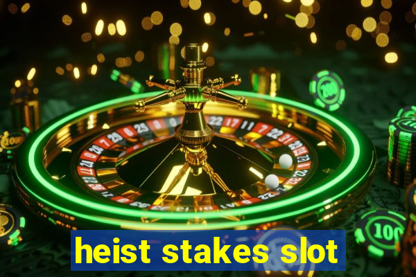 heist stakes slot