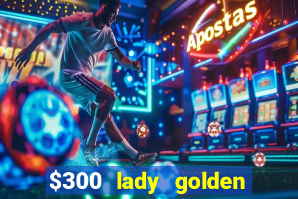 $300 lady golden casino no deposit bonus