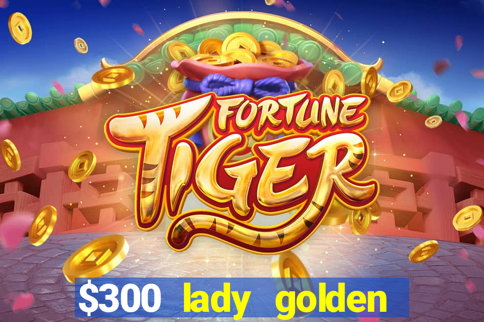 $300 lady golden casino no deposit bonus