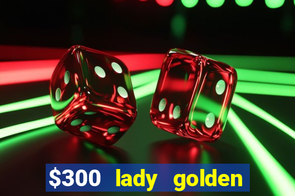 $300 lady golden casino no deposit bonus