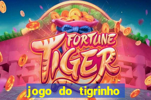 jogo do tigrinho que da dinheiro no cadastro