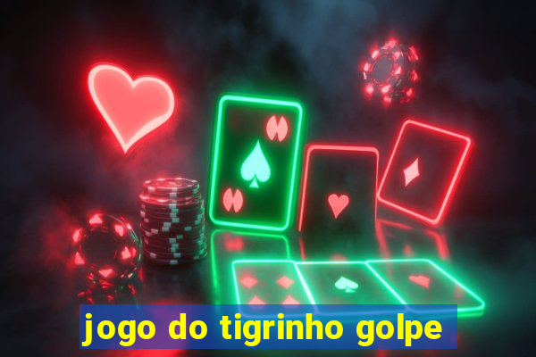 jogo do tigrinho golpe