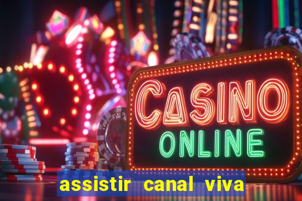 assistir canal viva online grátis