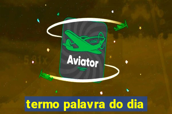 termo palavra do dia