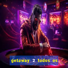 getaway 2 todos os carros 2024