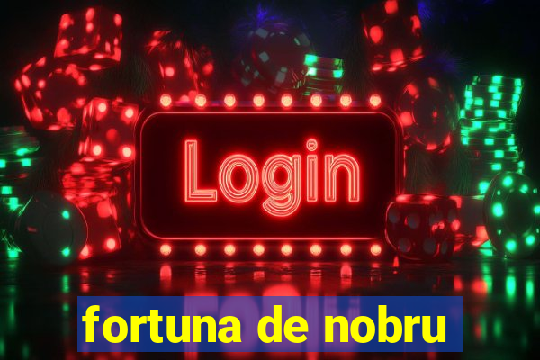 fortuna de nobru