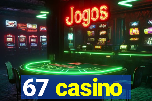 67 casino