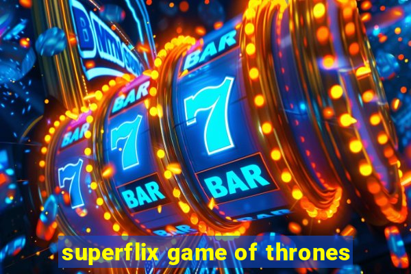 superflix game of thrones