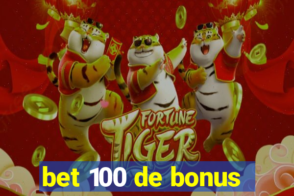 bet 100 de bonus