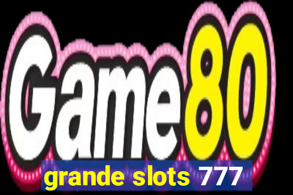 grande slots 777