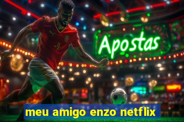 meu amigo enzo netflix