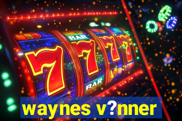 waynes v?nner