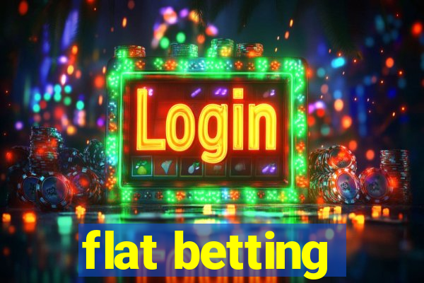 flat betting