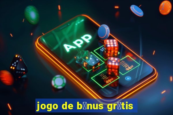 jogo de b么nus gr谩tis