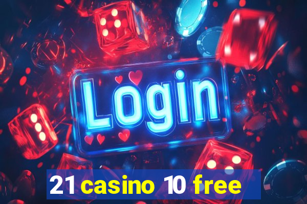 21 casino 10 free