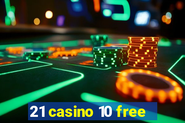 21 casino 10 free