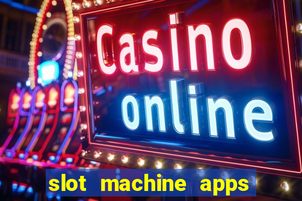 slot machine apps for real money