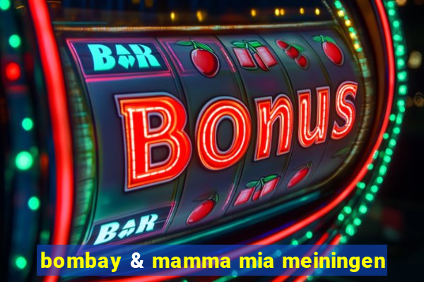 bombay & mamma mia meiningen