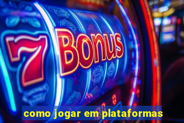 como jogar em plataformas