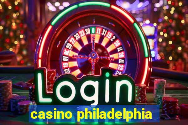 casino philadelphia