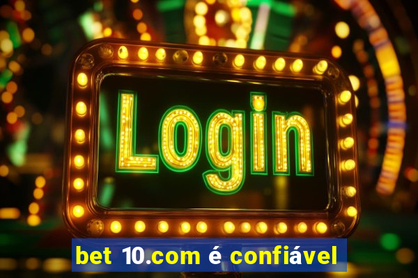 bet 10.com é confiável