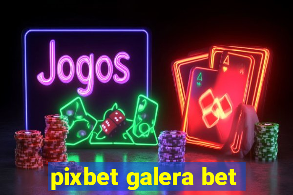 pixbet galera bet