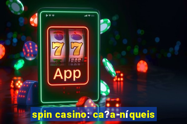 spin casino: ca?a-níqueis