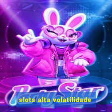 slots alta volatilidade