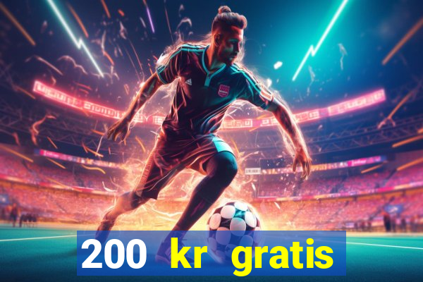 200 kr gratis casino bonus