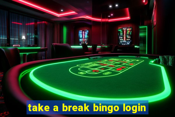 take a break bingo login