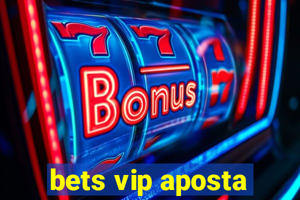 bets vip aposta