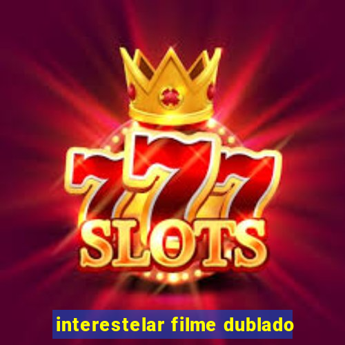 interestelar filme dublado