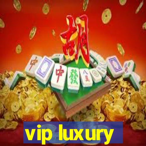 vip luxury