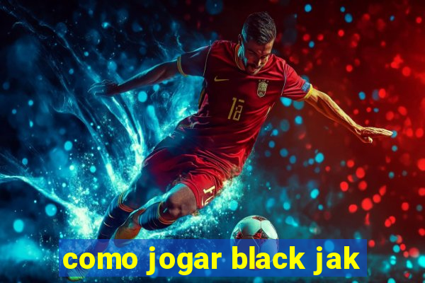 como jogar black jak