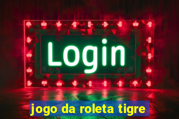 jogo da roleta tigre