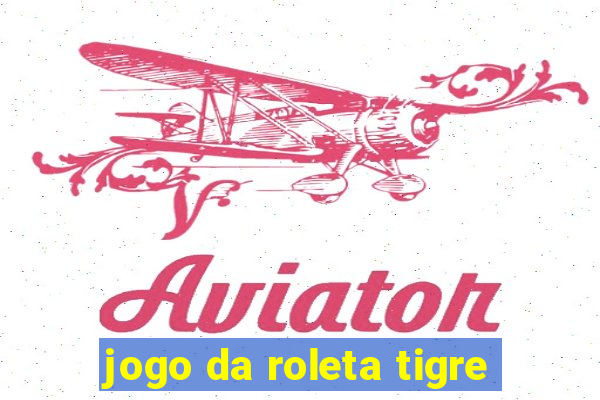 jogo da roleta tigre